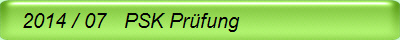   2014 / 07   PSK Prfung